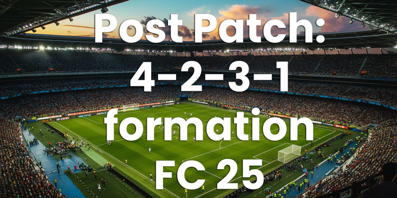 Exploring the Latest Patch and the 4-2-3-1 Formation in FC 25