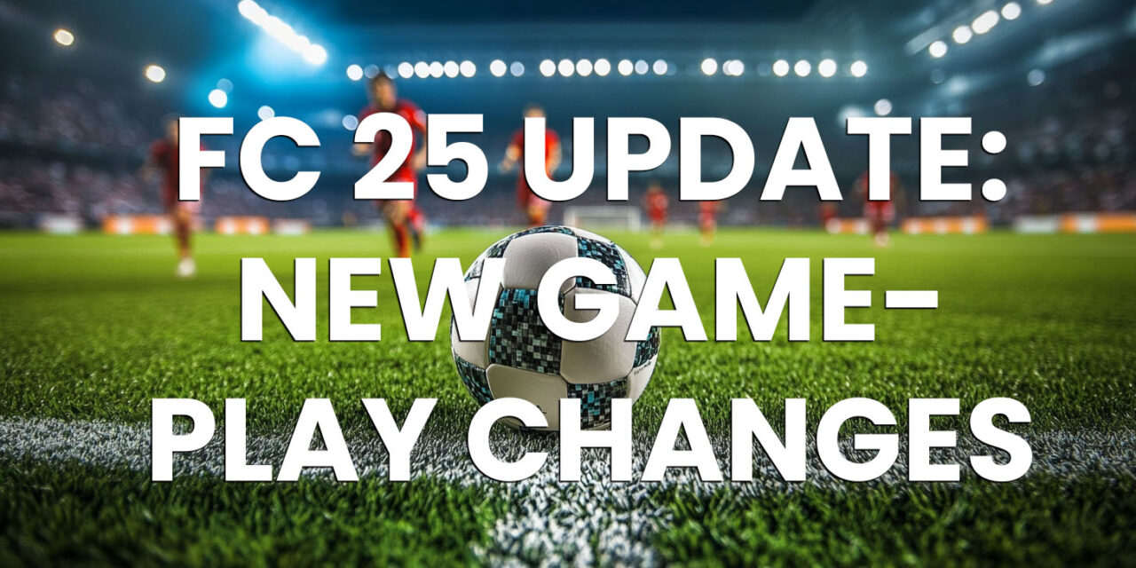 EA FC 25 Title Update: Gameplay Changes and Key Fixes Explored