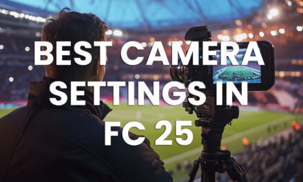 The Best Camera Settings for FC 25: Pros and Tips