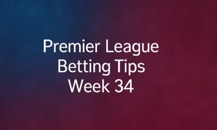 Premier League Betting Tips: Week 34
