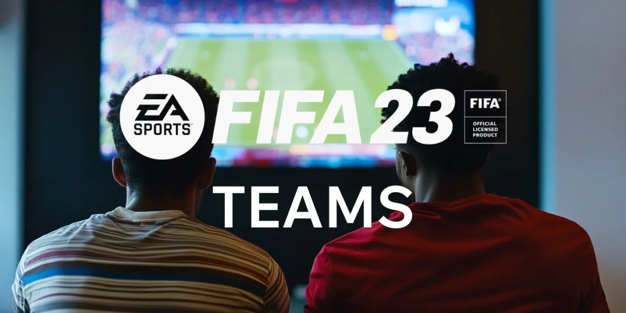 FIFA 23 Teams – Overview of All Teams in FIFA 23
