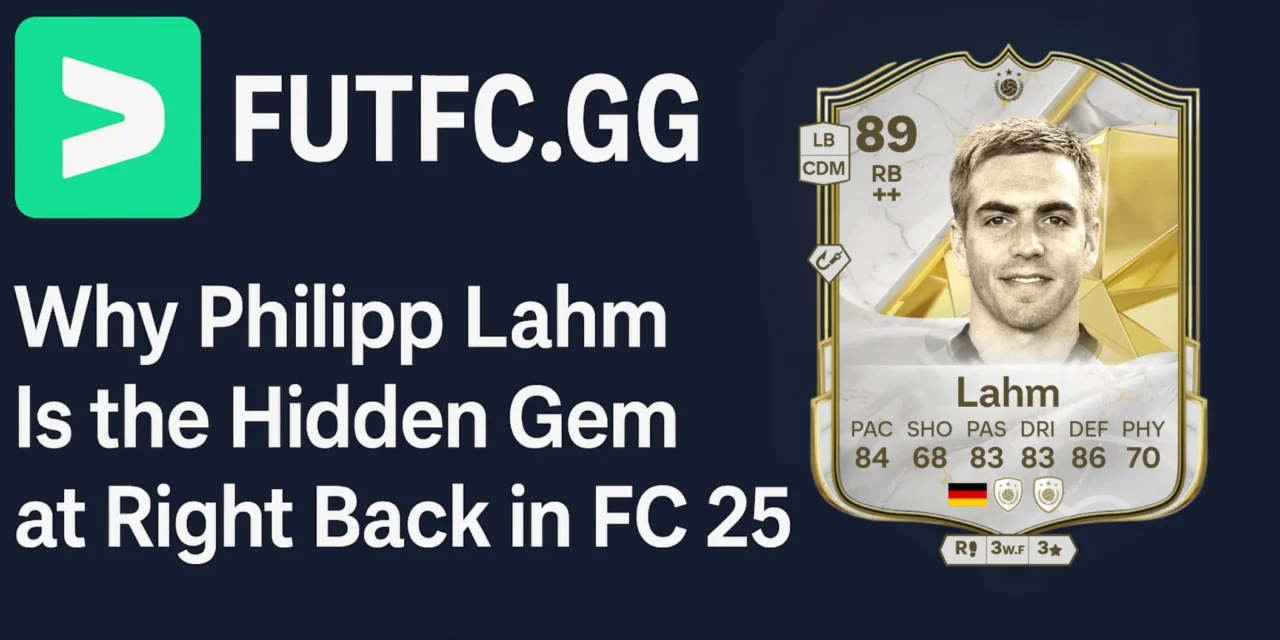 Why Philipp Lahm Is the Hidden Gem at Right Back in FC 25