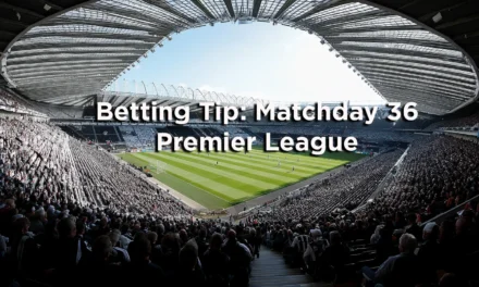 Betting Tip for Matchday 36 Premier League Betting Tip for Matchday 36 Premier League